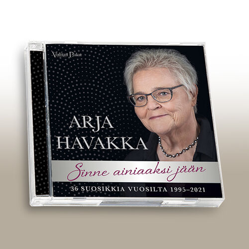 Arja Havakka: Sinne ainiaaksi jään – 36 suosikkia vuosilta 1995–2021